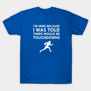 I Was Told There Would Be Touchdowns T-Shirt